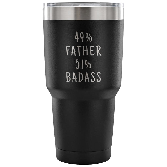 49% Father 51% Badass 30 Ounce Vacuum Tumbler $32.99 | Black Tumblers